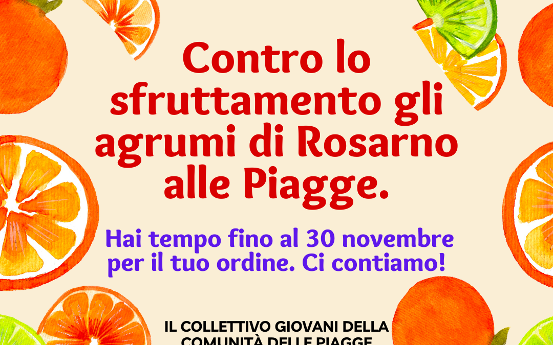 Contro lo sfruttamento gli agrumi di Rosarno alle Piagge. Hai tempo fino al 30 novembre per il tuo ordine. Ci contiamo!